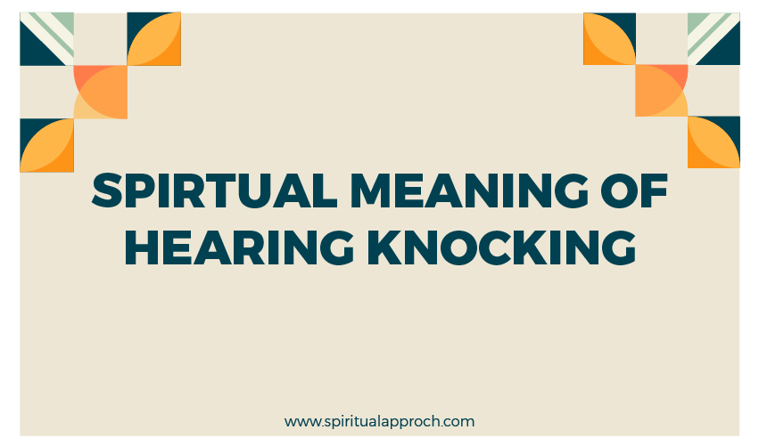 Spiritual Meaning Of Hearing Knocking