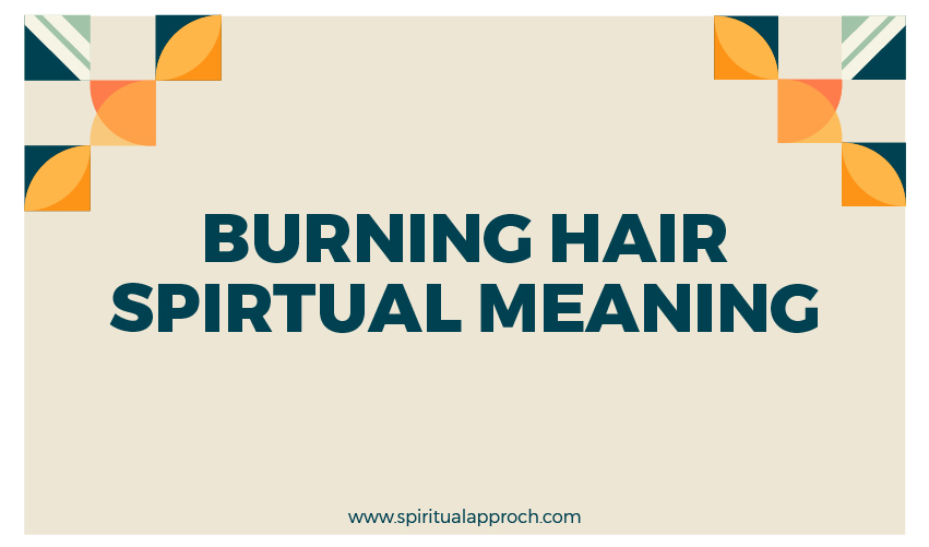 Burning Hair Spiritual Meaning