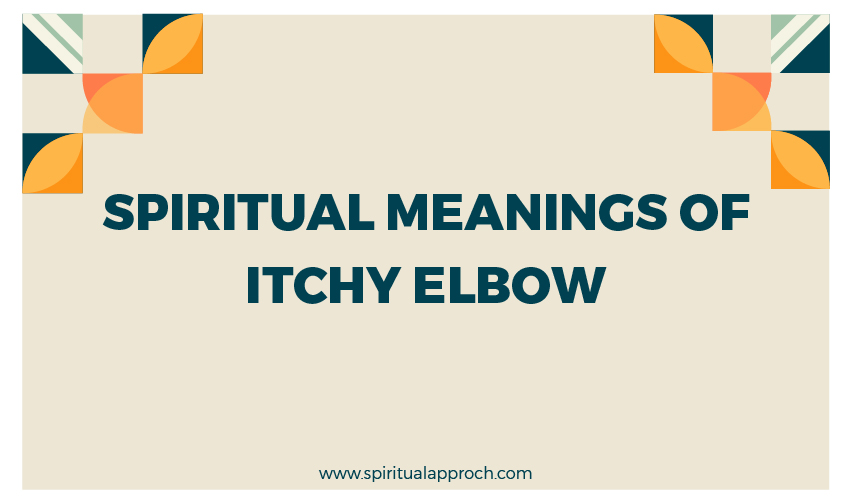 Itchy Elbow Spiritual Meaning